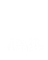 Kiss My Chainsaw