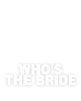 Who's the Bride