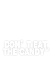 Don’t Eat the Candy™