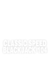 Classic Speed Blackjack 104