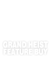 Grand Heist Feature Buy