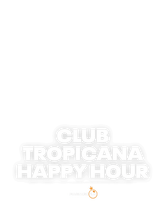Club Tropicana – Happy Hour